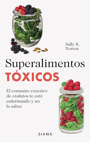 Superalimentos Toxicos: El Consumo Excesivo de Oxalatos te Esta Enfermando y no la Sabes