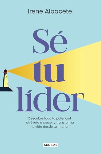 Sé tu Líder: Descubre Todo Tu Potencial, Atrevete a Crecer Y Transforma Tu Vida Desde Tu Interior