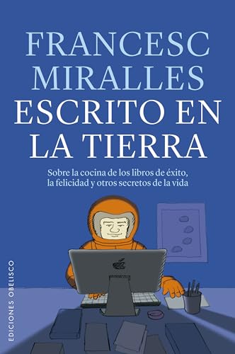 Escrito en la Tierra: Sobre la Cocina de Los Libros de éxito, la Felicidad Y Otros Secretos de la Vida