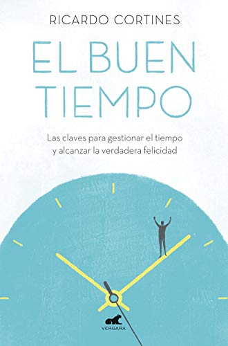 El Buen Tiempo: Las Claves Para Gestionar el Tiempo y Alcanzar la Verdadera Felicidad