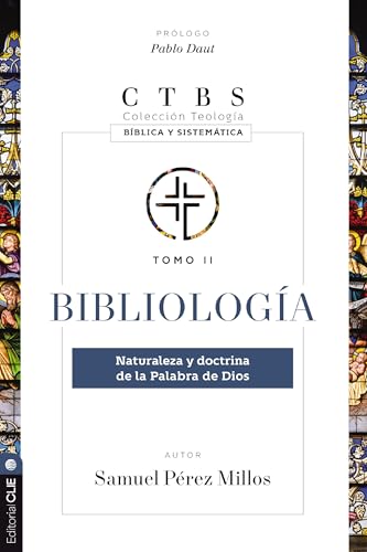 Bibliologia: Naturaleza Y Doctrina De La Palabra De Dios