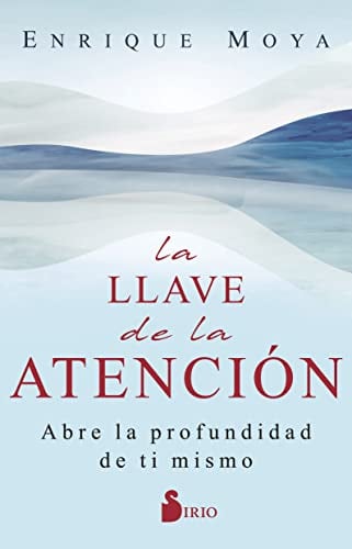 La Llave De La Atencion: Abre La Profundidad De Ti Mismo