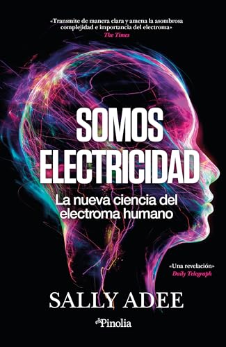 Somos Electricidad: La Nueva Ciencia Del Electroma Humano