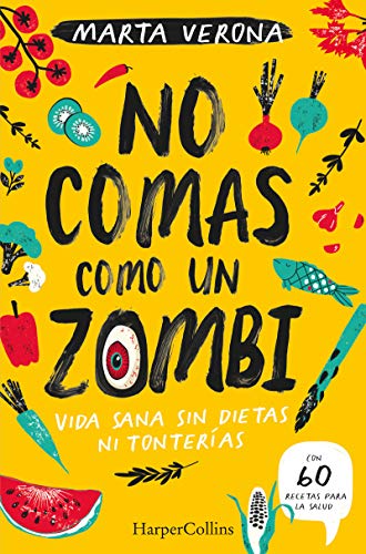 No Comas Como Un Zombi: Vida Sana Sin Tietas Ni Tonterias