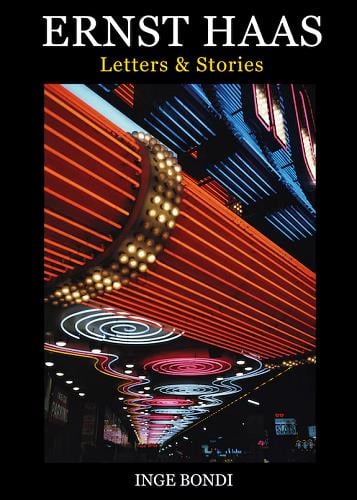 Ernst Haas: Letters & Stories