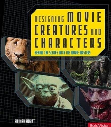 Designing Movie Creatures and Characters: Behind the Scenes With the Movie Masters