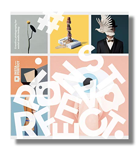Insta-Perfect: Creative Photography for Social Media Today
