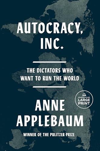 Autocracy, Inc.: The Dictators Who Want to Run the World (Large Print)