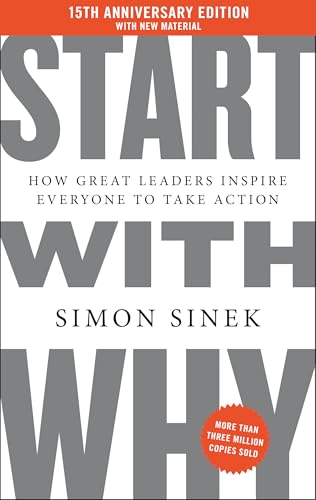 Start With Why: How Great Leaders Inspire Everyone to Take Action (15th Anniversary Edition)