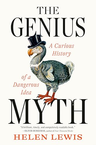 The Genius Myth: A Curious History of a Dangerous Idea