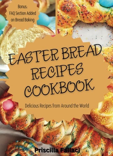 Easter Bread Recipes Cookbook: Delicious Recipes From Around the World
