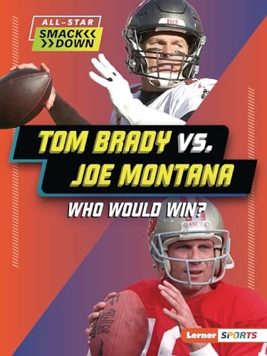 Tom Brady vs. Joe Montana: Who Would Win? (All-Star Smackdown)