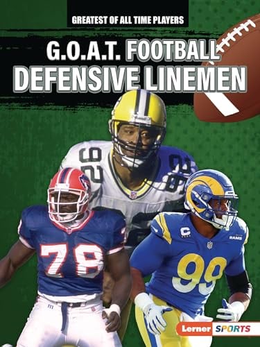G.O.A.T. Football Defensive Linemen (Greatest of All Time Players)