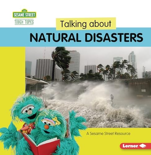 Talking About Natural Disasters: A Sesame Street Resource (Sesame Street Tough Topics)