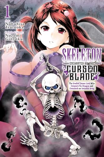 The Skeleton Enchanted by the Cursed Blade: The Greatest Demon Lord, Who Conquers the Dungeon and Commands an Invincible Army (Volume 1)