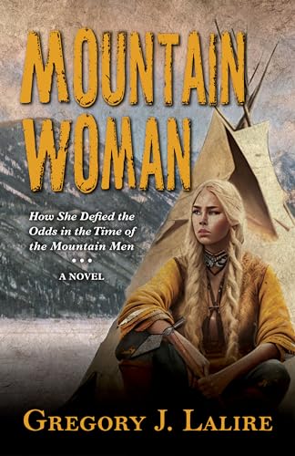 Mountain Woman: How She Defied the Odds in the Time of the Mountain Men (Large Print)