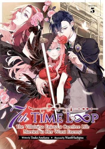 7th Time Loop: The Villainess Enjoys a Carefree Life Married to Her Worst Enemy! (Volume 5)