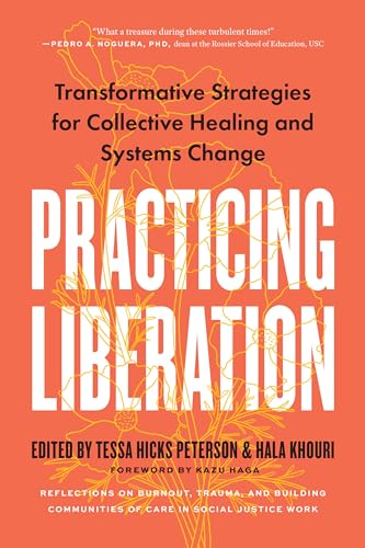 Practicing Liberation: Transformative Strategies for Collective Healing and Systems Change