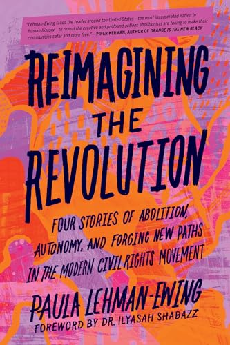 Reimagining the Revolution: Four Stories of Abolition, Autonomy, and Forging New Paths in the Modern Civil Rights Movement