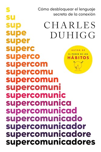 Supercomunicadores: Cómo Desbloquear El Lenguaje Secreto De La Conexión