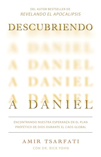 Descubriendo a Daniel. Encontrando Nuestra Esperanza En El Plan Profético De Dios dDurante El Caos Global