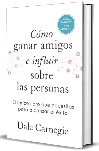 Cómo Ganar Amigos E Influir Sobre Las Personas: El Unico Libro Que Necesitas Para Alcanzar El Exito
