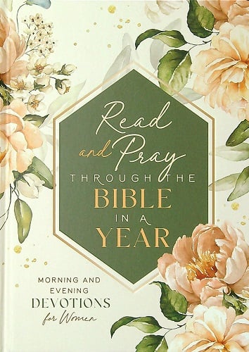 Read and Pray Through the Bible in a Year: Morning and Evening Devotions for Women