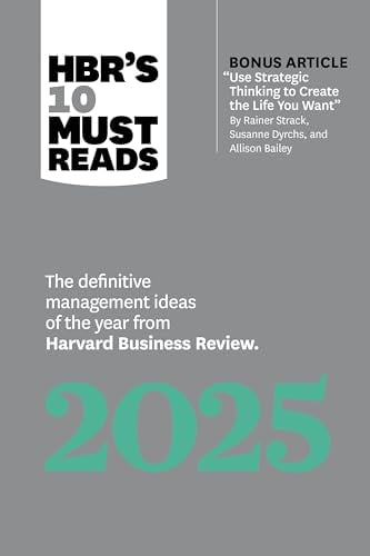 HBR's 10 Must Reads 2025: The Definitive Management Ideas of the Year From Harvard Business Review