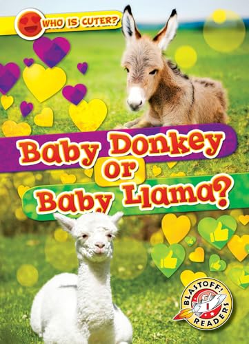 Baby Donkey or Baby Llama? (Who Is Cuter? Blastoff! Readers, Level 1)