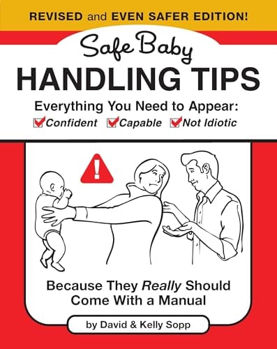 Safe Baby Handling Tips (Revised and Even Safer Edition)